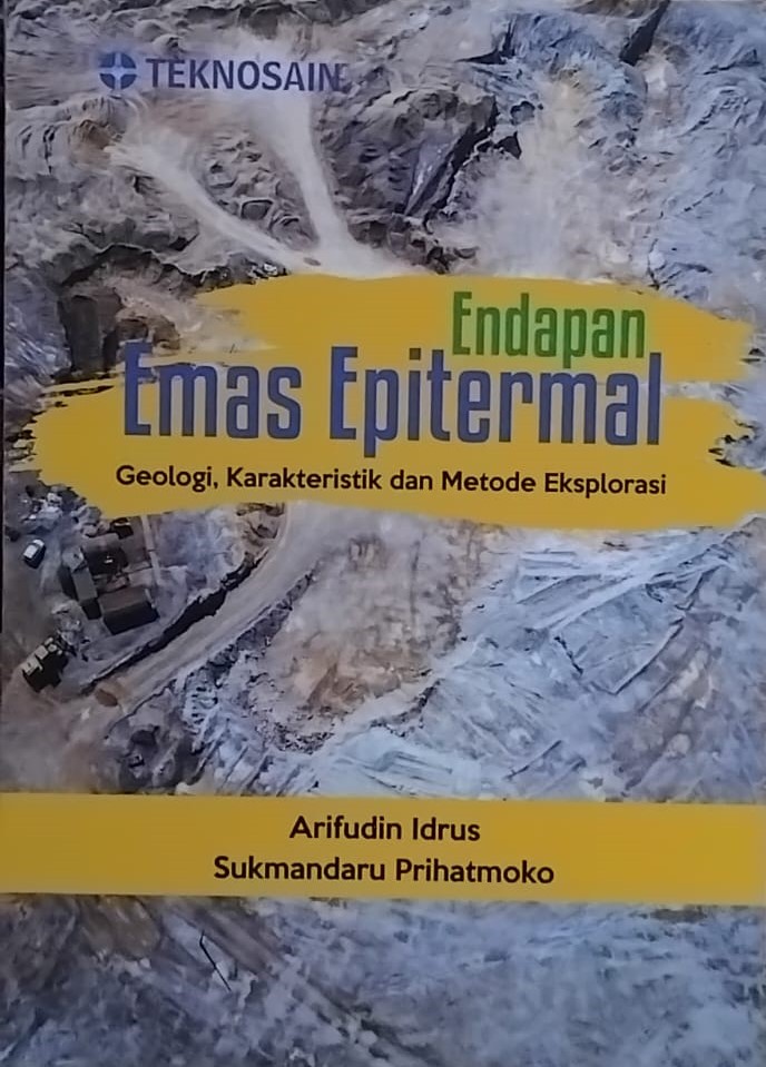 Endapan Emas Epitermal - Geologi, Karakteristik dan Metode Ekslorasi Arifudin Idrus dan Sukmandaru Prihatmoko Penerbit Teknosain